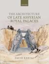 Architecture of Late Assyrian Royal Palaces