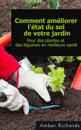 Comment Améliorer L''état Du Sol De Votre Jardin Pour Des Plantes Et Des Légumes En Meilleure Santé