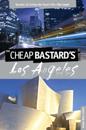 Cheap Bastard's(R) Guide to Los Angeles