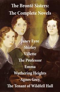Bronte Sisters: The Complete Novels (Unabridged)