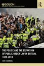 Police and the Expansion of Public Order Law in Britain, 1829-2014
