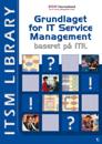 Grundlaget for IT Service Management Baseret P&aring;  ITIL&reg;