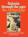 Bahrain Through The Ages - the Archaeology