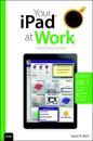 Your iPad at Work (covers iOS 7 on iPad Air, iPad 3rd and 4th generation, iPad2, and iPad mini)