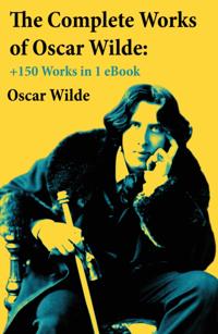 Complete Works of Oscar Wilde: +150 Works in 1 eBook