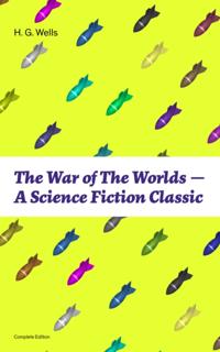 War of The Worlds - A Science Fiction Classic (Complete Edition)