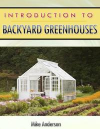 Introduction to Backyard Greenhouses
