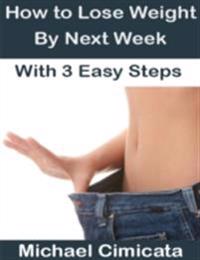 How to Lose Weight By Next Week With 3 Easy Steps