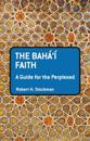 Baha'i Faith: A Guide For The Perplexed