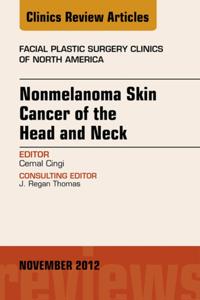 Nonmelanoma Skin Cancer of the Head and Neck, An Issue of Facial Plastic Surgery Clinics,
