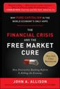 Financial Crisis and the Free Market Cure:  Why Pure Capitalism is the World Economy's Only Hope