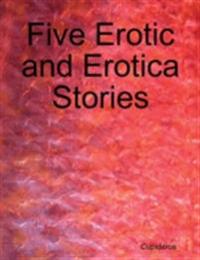 Five Erotic and Erotica Stories