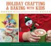 Holiday Crafting & Baking with Kids