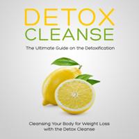 Detox Cleanse: The Ultimate Guide on the Detoxification