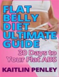 Flat Belly Diet Ultimate Guide: 30 Days to Your Flat Abs