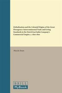 Globalization and the Colonial Origins of the Great Divergence: Intercontinental Trade and Living Standards in the Dutch East India Company S Commerci