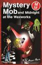 Mystery Mob and Midnight in the Waxworks