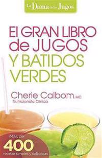 El Gran Libro de Jugos y Batidos Verdes: La Dama de los Jugos = The Big Book of Juices and Green Smoothies