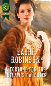Fortune for the Outlaw's Daughter (Mills & Boon Historical)