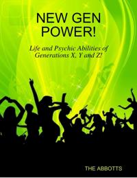 New Gen Power! - Life and Psychic Abilities of Generations X, Y and Z!