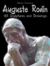 Auguste Rodin: 185 Sculptures and Drawings