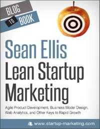 Lean Startup Marketing: Agile Product Development, Business Model Design, Web Analytics, and Other Keys to Rapid Growth