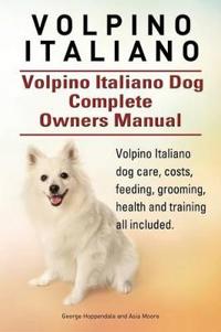 Volpino Italiano. Volpino Italiano Dog Complete Owners Manual. Volpino Italiano Dog Care, Costs, Feeding, Grooming, Health and Training All Included.