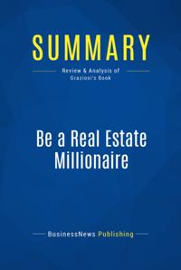 Summary: Be a Real Estate Millionaire - Dean Graziosi