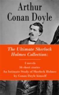 Ultimate Sherlock Holmes Collection: 4 novels + 56 short stories + An Intimate Study of Sherlock Holmes by Conan Doyle himself