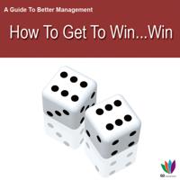 Guide to Better Management: How to Get a Win Win