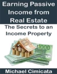 Earning Passive Income from Real Estate: The Secrets to an Income Property