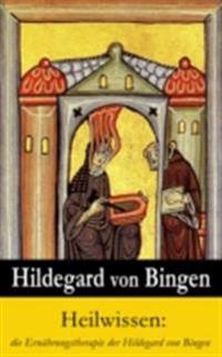 Heilwissen: die Ernahrungstherapie der Hildegard von Bingen