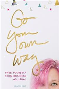 Go Your Own Way: Free Yourself from Business as Usual