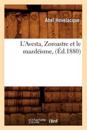 L'Avesta, Zoroastre Et Le Mazd?isme, (?d.1880)