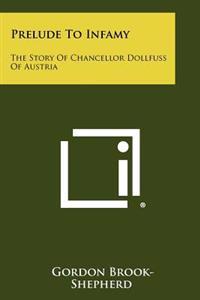 Prelude to Infamy: The Story of Chancellor Dollfuss of Austria