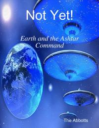 Not Yet! - Earth and the Ashtar Command
