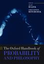 The Oxford Handbook of Probability and Philosophy