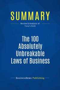 Summary : The 100 Absolutely Unbreakable Laws of Business Success - Brian Tracy
