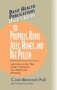 User's Guide to Propolis, Royal Jelly, Honey and Bee Pollen
