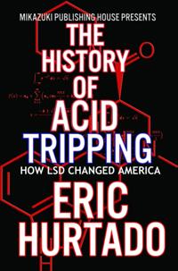 History of Acid Tripping: How LSD Changed America