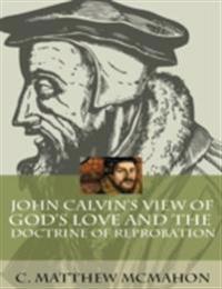 John Calvin's View of God's Love and the Doctrine of Reprobation