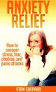 Anxiety Relief: How to Conquer Stress, Fear, Phobias, and Panic Attacks