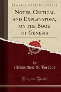 Notes, Critical and Explanatory, on the Book of Genesis (Classic Reprint)