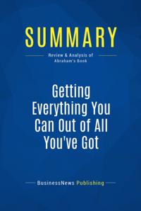 Summary: Getting Everything You Can Out Of All You've Got - Jay Abraham