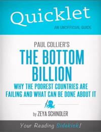 Quicklet on Paul Collier's The Bottom Billion: Why the Poorest Countries are Failing (CliffsNotes-like Book Summary)