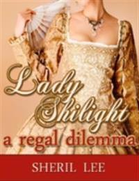 Lady Shilight  - A Regal Dilemma