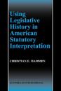 Using Legislative History in American Statutory Interpretation