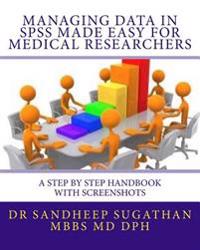 Managing Data in SPSS Made Easy for Medical Researchers: A Step by Step Handbook with Screenshots