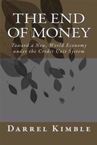 The End of Money: Toward a New, World Economy Under the Credit Unit System