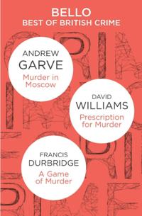 Best of British Crime omnibus: Murder in Moscow / Prescription for Murder / A Game of Murder